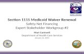 Section 1115 Medicaid Waiver Renewal Safety Net Financing Expert Stakeholder Workgroup #2 Mari Cantwell Department of Health Care Services January 12,