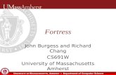 U NIVERSITY OF M ASSACHUSETTS, A MHERST Department of Computer Science Fortress John Burgess and Richard Chang CS691W University of Massachusetts Amherst.