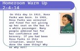 Homeroom Warm Up 2-4-14 On this day in 1913, Rosa Parks was born. In 1955, Rosa Parks was arrested and fined for not giving up her seat on the bus to a.
