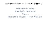 INQUIRY 10/6 and 7 No Warm-Up Today! Stand by for new seats! Then…. Please take out your “Forest Walk Lab”