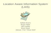 Location Aware Information System (LAIS) Neftali Alverio Bryan Halter Jeff Cardillo Brian Reed Advisor: Prof. Tilman Wolf.