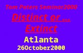 Tom Peters Seminar2000 Distinct or … Extinct Atlanta 26October2000.