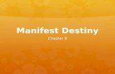 Manifest Destiny Chapter 9. Objectives  Explain the concept of Manifest Destiny.  Explain the causes and challenges of westward migration.