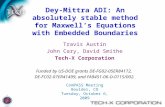 Dey-Mittra ADI: An absolutely stable method for Maxwell’s Equations with Embedded Boundaries Travis Austin John Cary, David Smithe Tech-X Corporation Funded.
