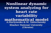 Nonlinear dynamic system analyzing for heart rate variability mathematical model A.Martynenko & M. Yabluchansky Kharkov National University (Ukraine)