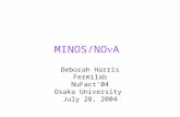 MINOS/NO A Deborah Harris Fermilab NuFact’04 Osaka University July 28, 2004.