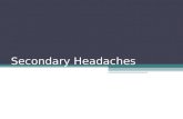 Secondary Headaches. Medication related Posttraumatic Disorders of intracranial pressure Structural Cranial neuralgias Vascular Infectious Metabolic.