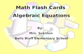 Math Flash Cards Algebraic Equations By: Mrs. Scanlon Balls Bluff Elementary School.