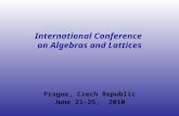 International Conference on Algebras and Lattices Prague, Czech Republic June 21-25, 2010.
