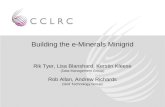 Building the e-Minerals Minigrid Rik Tyer, Lisa Blanshard, Kerstin Kleese (Data Management Group) Rob Allan, Andrew Richards (Grid Technology Group)