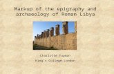 Markup of the epigraphy and archaeology of Roman Libya Charlotte Tupman King’s College London.