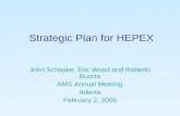 Strategic Plan for HEPEX John Schaake, Eric Wood and Roberto Buizza AMS Annual Meeting Atlanta February 2, 2006.