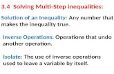 3.4 Solving Multi-Step inequalities: Solution of an Inequality: Any number that makes the inequality true. Inverse Operations: Operations that undo another.