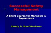 Successful Safety Management A Short Course for Managers & Supervisors Safety is Good Business.