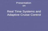 Presentation on Real Time Systems and Adaptive Cruise Control.