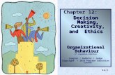 12-1 Chapter 12: Decision Making, Creativity, and Ethics Organizational Behaviour 5 th Canadian Edition Langton / Robbins / Judge Copyright © 2010 Pearson.