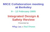 1 MICE Collaboration meeting at Berkeley 9 – 12 February 2005 Integrated Design & Safety Review Presented by Wing Lau & Paul Drumm.