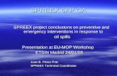 SPREEX 6FP CA SPREEX project conclusions on preventive and emergency interventions in response to oil spills oil spills Presentation at EU-MOP Workshop.