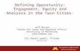 Defining Opportunity: Engagement, Equity and Analysis in the Twin Cities Jeff Matson Center for Urban and Regional Affairs University of Minnesota jmatson@umn.edu.