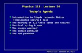 Physics 111: Lecture 24, Pg 1 Physics 111: Lecture 24 Today’s Agenda l Introduction to Simple Harmonic Motion çHorizontal spring & mass l The meaning of.