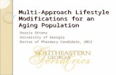 Multi-Approach Lifestyle Modifications for an Aging Population Dorris Ottens University of Georgia Doctor of Pharmacy Candidate, 2012.