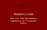 Romanticism And its Sub-movements Emphasis on Fireside Poets.