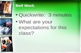Bell Work Quickwrite: 3 minutes What are your expectations for this class?