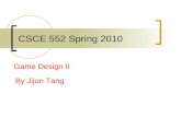 CSCE 552 Spring 2010 Game Design II By Jijun Tang.