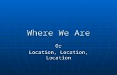Where We Are Or Location, Location, Location. Part 1: It’s a Big Universe Out There We are at the center of the Universe, and there is no center of the.