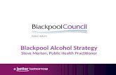 Blackpool Alcohol Strategy Steve Morton, Public Health Practitioner.