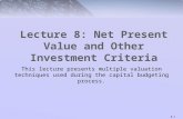 8-1 Lecture 8: Net Present Value and Other Investment Criteria This lecture presents multiple valuation techniques used during the capital budgeting process.