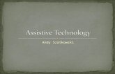 Andy Szatkowski Assistive Technology or AT is the following: Any software, hardware, or service given to a student with a disability It helps the student.
