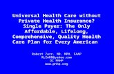 Universal Health Care without Private Health Insurance? Single Payer: The Only Affordable, Lifelong, Comprehensive, Quality Health Care Plan for Every.
