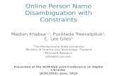 Online Person Name Disambiguation with Constraints Madian Khabsa 1,3, Pucktada Treeratpituk 2, C. Lee Giles 1 1 The Pennsylvania State University 2 Ministry.