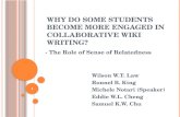 W HY D O S OME S TUDENTS B ECOME M ORE E NGAGED IN C OLLABORATIVE W IKI W RITING ? - The Role of Sense of Relatedness Wilson W.T. Law Ronnel B. King Michele.