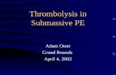 Thrombolysis in Submassive PE Adam Oster Grand Rounds April 4, 2002.
