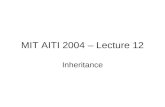 MIT AITI 2004 – Lecture 12 Inheritance. What is Inheritance?  In the real world: We inherit traits from our mother and father. We also inherit traits.