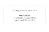 Computer Science II Recursion Professor: Evan Korth New York University.