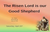 The Risen Lord is our Good Shepherd St. Peter Worship at Key to Life Saturday, April 20 th.