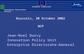 Enterprise Directorate General European Commission Brussels, 30 October 2002 NCP Jean-Noel Durvy Innovation Policy Unit Enterprise Directorate-General.