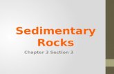 Sedimentary Rocks Chapter 3 Section 3. Sedimentary  sedimentum Latin for ‘settling’ Rock formed from compressed or cemented layers (DEPOSITS) of sediment.