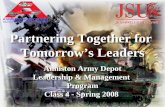 Anniston Army Depot Leadership & Management Program Class 4 - Spring 2008 Partnering Together for Tomorrowâ€™s Leaders