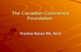 The Canadian Continence Foundation Frankie Bates RN, NCA.