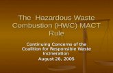 The Hazardous Waste Combustion (HWC) MACT Rule Continuing Concerns of the Coalition for Responsible Waste Incineration August 26, 2005.