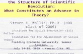 The Structure of Theory and the Structure of Scientific Revolution: What Constitutes an Advance in Theory? Steven E. Wallis, Ph.D. (HOD class of 2006)