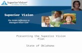 Superior Vision The Visible Difference in Managed Vision Care Presenting the Superior Vision Plan State of Oklahoma.