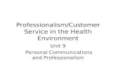 Professionalism/Customer Service in the Health Environment Unit 9 Personal Communications and Professionalism.