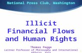 1 National Press Club, Washington Thomas Pogge Leitner Professor of Philosophy and International Affairs, Yale Illicit Financial Flows and Human Rights.