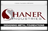 A Better Foundation Alternative DESIGNING METAL FOUNDATIONS Shaner Industries | 724-266-1066.
