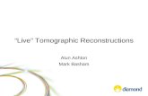 “Live” Tomographic Reconstructions Alun Ashton Mark Basham.